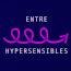 Entre Hypersensibles